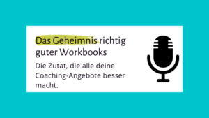 Read more about the article 004 – Das Geheimnis richtig guter Workbooks – Die Zutat, die alle deine Coaching-Angebote besser macht.