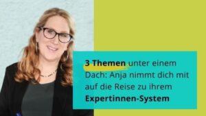 Read more about the article 3 Themen unter einem Dach: Anja nimmt dich mit auf die Reise zu ihrem Expertinnen-System