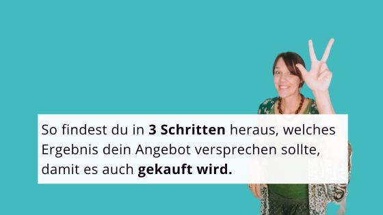 Read more about the article So findest du in 3 Schritten heraus, welches Ergebnis dein Angebot versprechen sollte, damit es auch gekauft wird.