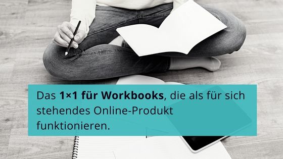 Read more about the article Das 1×1 für Workbooks, die als für sich stehendes Online-Produkt funktionieren.