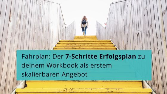 Read more about the article Fahrplan: Der 7-Schritte Erfolgsplan zu deinem Workbook als erstem skalierbaren Angebot