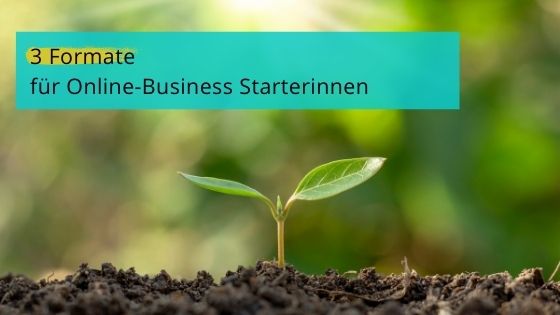 Read more about the article 3 Formate für Online-Business Starterinnen